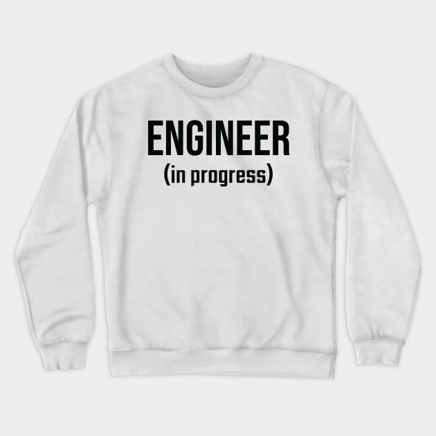 Engineer, In Progress - Funny Engineering Student Design Crewneck Sweatshirt by ScienceCorner